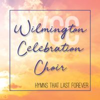 Hymns That Last Forever Vol. 1  by WILMINGTON CELEBRATION CHOIR