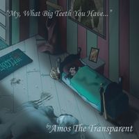 My, What Big Teeth You Have... by Amos The Transparent
