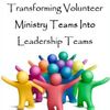 Transforming Volunteer Ministry Teams Into Leadership Teams (1 CD)