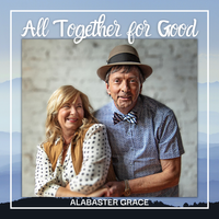 All Together for Good by Alabaster Grace