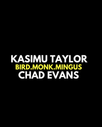 Kasimu Taylor & Chad Evans: BIRD.MONK.MINGUS