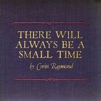There Will Always Be A Small Time: CD
