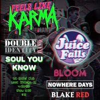 Feels Like Karma w/ Juice Falls | Double Identity Band | Blake Red | Soul You Know | Bloom | Nowhere Days