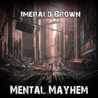 Mental Mayhem  by Imerald Brown