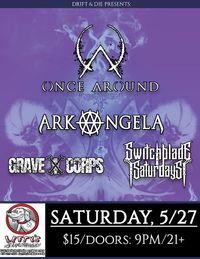 Once Around and Arkangela with special guests Switchblade Saturdays and Grave Corps 