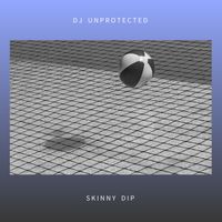 Skinny Dip by DJ Unprotected