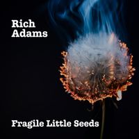 Fragile Little Seeds by Rich Adams