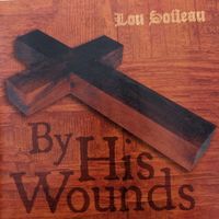 By His Wounds by Lou Soileau