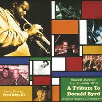 A Tribute to Donald Byrd  by Howard University Jazz Ensemble 