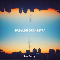 Too Early by Babylon Orchestra