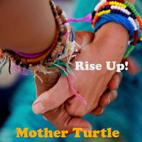 Rise Up! by Mother Turtle