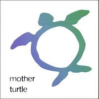 Mother Turtle by Mother Turtle