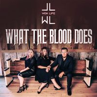 What The Blood Does by Won Life