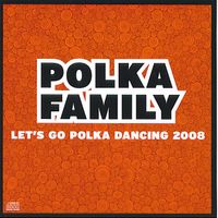 LET'S GO POLKA DANCING 2008 by POLKA FAMILY BAND