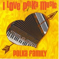 I LOVE POLKA MUSIC 2000 by POLKA FAMILY BAND