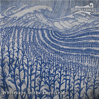 Whitecaps In The Cornfield by Province Of Thieves