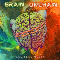 Brain Unchain by Cadillac Muzik