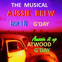 G'DAY  /AUSSIE IT UP " THE MUSICAL " by  ATWOOD