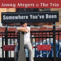 Somewhere You've Been by Jonny Meyers & The Trio
