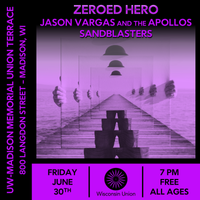 Zeroed Hero w/ Jason Vargas & The Apollos and Sandblasters