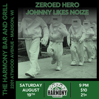 Zeroed Hero and Johnny Likes Noize at Harmony Bar & Grill