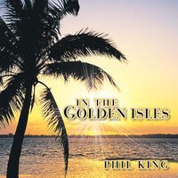In The Golden Isles - EP by Phil King