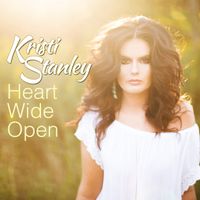 Heart Wide Open  by Kristi Stanley 