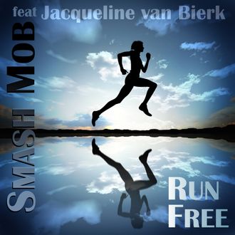 Artwork for Run Free by Smash Mob feat. Jacqueline van Bierk