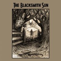 The Blacksmith Sun - Long Play Album by The Blacksmith Sun