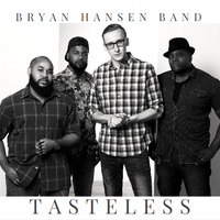 "Tasteless." SINGLE by Bryan Hansen Band