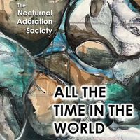 All the Time in the World by The Nocturnal Adoration Society