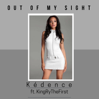 "Out of My Sight" by Kédence ft. KINGRYTHEFIRST