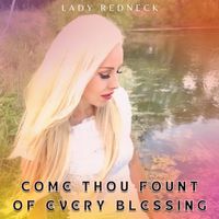 Come Thou Fount Of Every Blessing by Lady Redneck