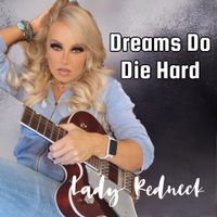 Dreams Do Die Hard by Lady Redneck