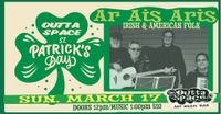 ST. PATRICK'S DAY @ OUTTA SPACE w/ AR AIS ARIS (Irish & American Folk)