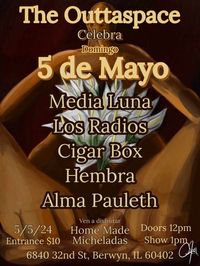 Outta Space Celebra Cinco de Mayo w MEDIA LUNA/ LOS RADIOS/ CIGAR BOX/ HEMBRA/ALMA PAULETH