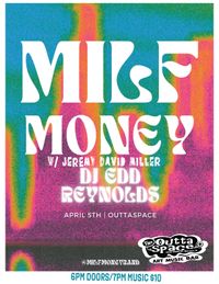 MILF MONEY w/ JEREMY DAVID MILLER and DJ EDD REYNOLDS