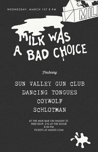 Milk Was A Bad Choice w/ Sun Valley Gun Club