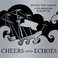 Cheers And Echoes: A 20 Year Retrospective by Enter The Haggis