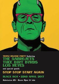 TRIPLE RELEASE LAUNCH featuring THE SABREJETS,THEE DIRT BYRDS, LOS REYES and special guests STOP STOP START AGAIN