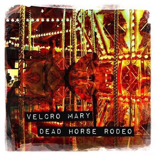 Velcro Mary - Dead Horse Rodeo