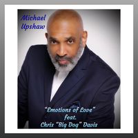 Emotions of Love feat. Chris "Big Dog" Davis by Michael Upshaw 