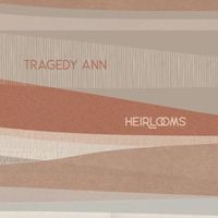 Heirlooms by Tragedy Ann