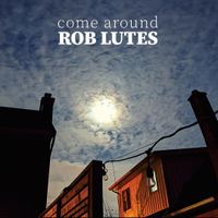 Come Around by Rob Lutes