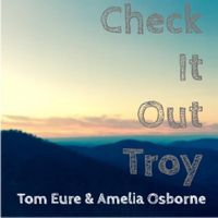 Check It Out Troy (Digital Single) by Tom Eure & Amelia Osborne