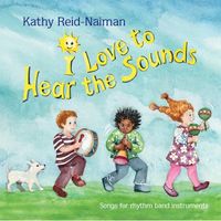 I Love To Hear The Sounds by Kathy Reid-Naiman