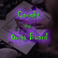 Caught With A Ouija Board by Nancy Nightmare and the Wizard
