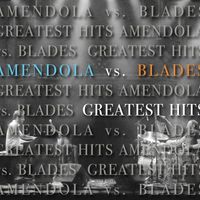 Greatest Hits by Amendola Vs. Blades