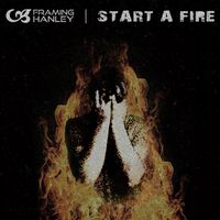 Start A Fire by Framing Hanley