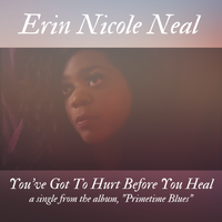 You've Got To Hurt Before You Heal by Erin Nicole Neal